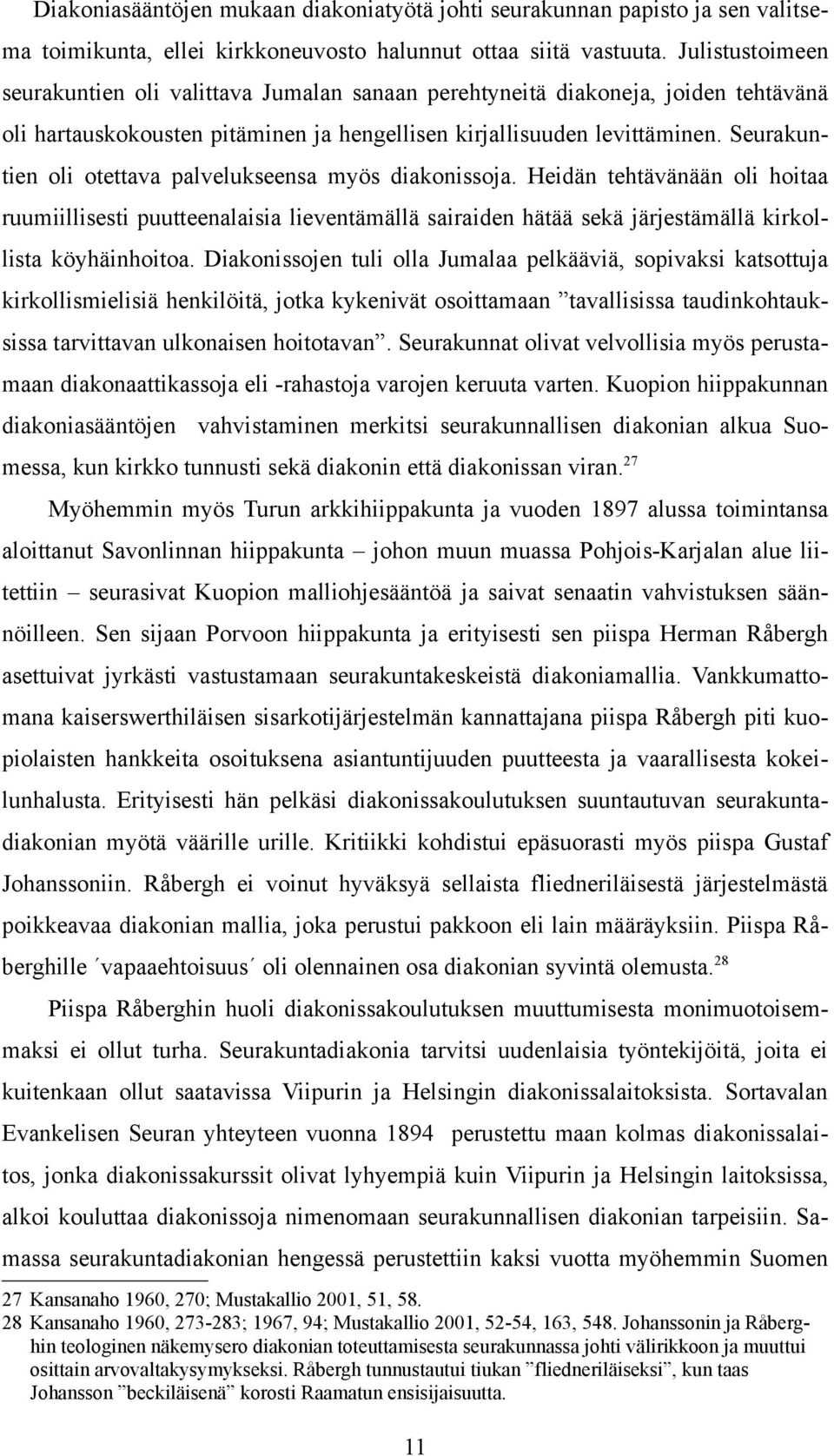 Seurakuntien oli otettava palvelukseensa myös diakonissoja. Heidän tehtävänään oli hoitaa ruumiillisesti puutteenalaisia lieventämällä sairaiden hätää sekä järjestämällä kirkollista köyhäinhoitoa.