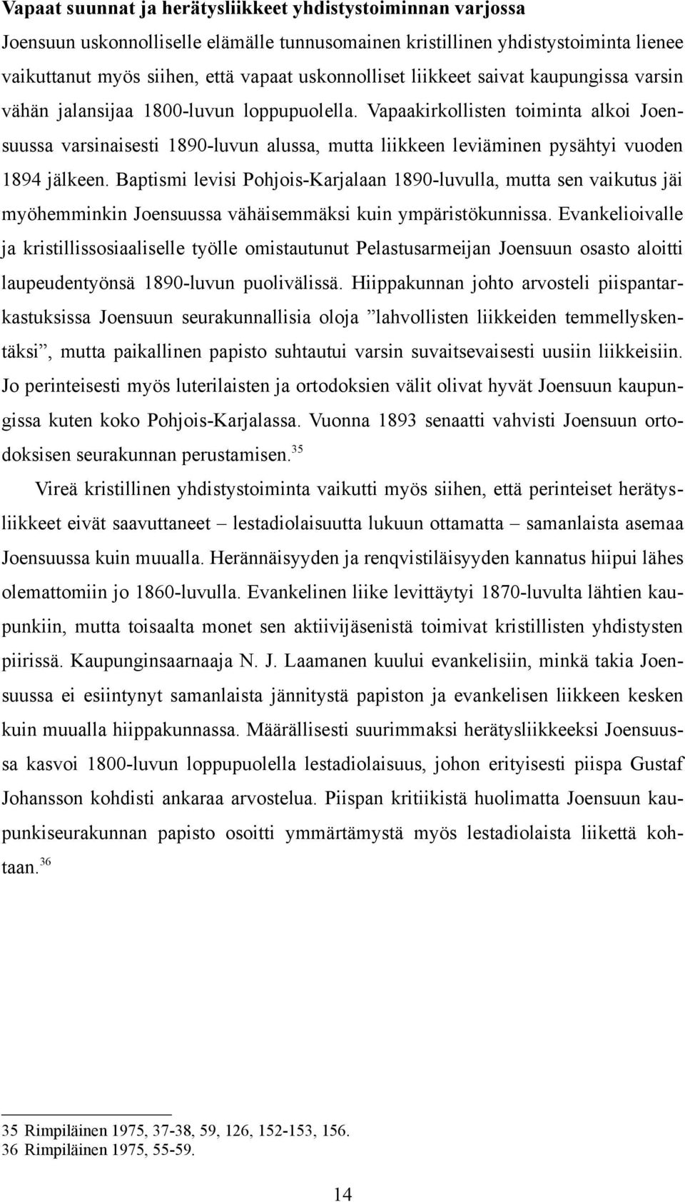 Vapaakirkollisten toiminta alkoi Joensuussa varsinaisesti 1890-luvun alussa, mutta liikkeen leviäminen pysähtyi vuoden 1894 jälkeen.