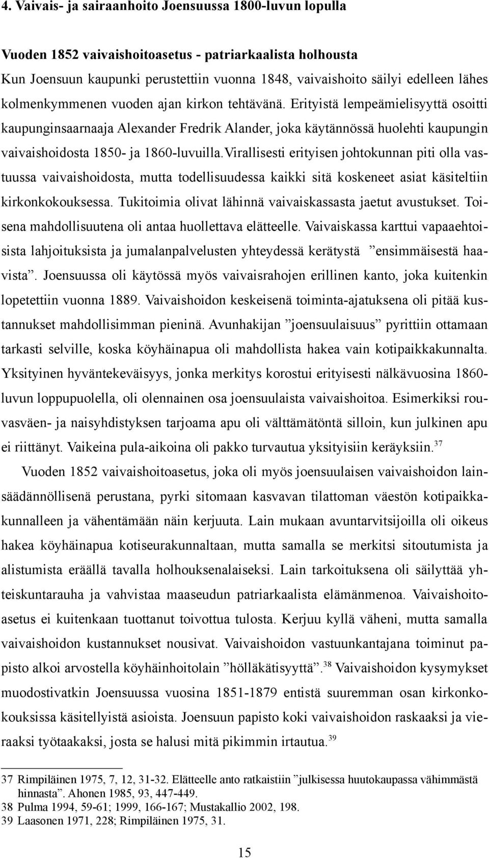 Erityistä lempeämielisyyttä osoitti kaupunginsaarnaaja Alexander Fredrik Alander, joka käytännössä huolehti kaupungin vaivaishoidosta 1850- ja 1860-luvuilla.
