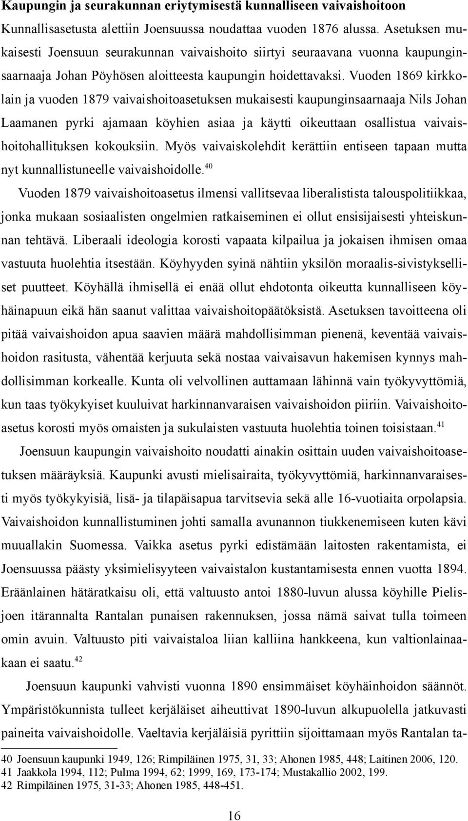 Vuoden 1869 kirkkolain ja vuoden 1879 vaivaishoitoasetuksen mukaisesti kaupunginsaarnaaja Nils Johan Laamanen pyrki ajamaan köyhien asiaa ja käytti oikeuttaan osallistua vaivaishoitohallituksen