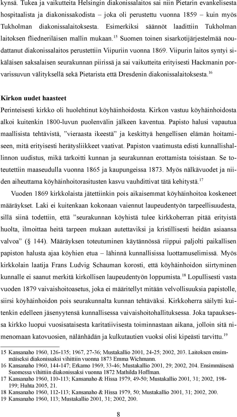 Viipurin laitos syntyi sikäläisen saksalaisen seurakunnan piirissä ja sai vaikutteita erityisesti Hackmanin porvarissuvun välityksellä sekä Pietarista että Dresdenin diakonissalaitoksesta.