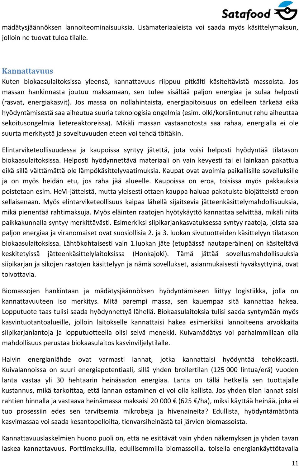 Jos massan hankinnasta joutuu maksamaan, sen tulee sisältää paljon energiaa ja sulaa helposti (rasvat, energiakasvit).