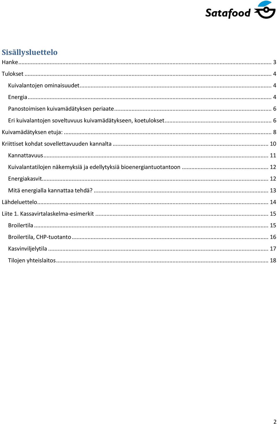 .. 10 Kannattavuus... 11 Kuivalantatilojen näkemyksiä ja edellytyksiä bioenergiantuotantoon... 12 Energiakasvit... 12 Mitä energialla kannattaa tehdä?