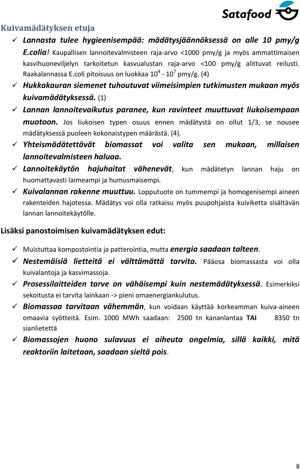 coli pitoisuus on luokkaa 10 4-10 7 pmy/g. (4) Hukkakauran siemenet tuhoutuvat viimeisimpien tutkimusten mukaan myös kuivamädätyksessä.