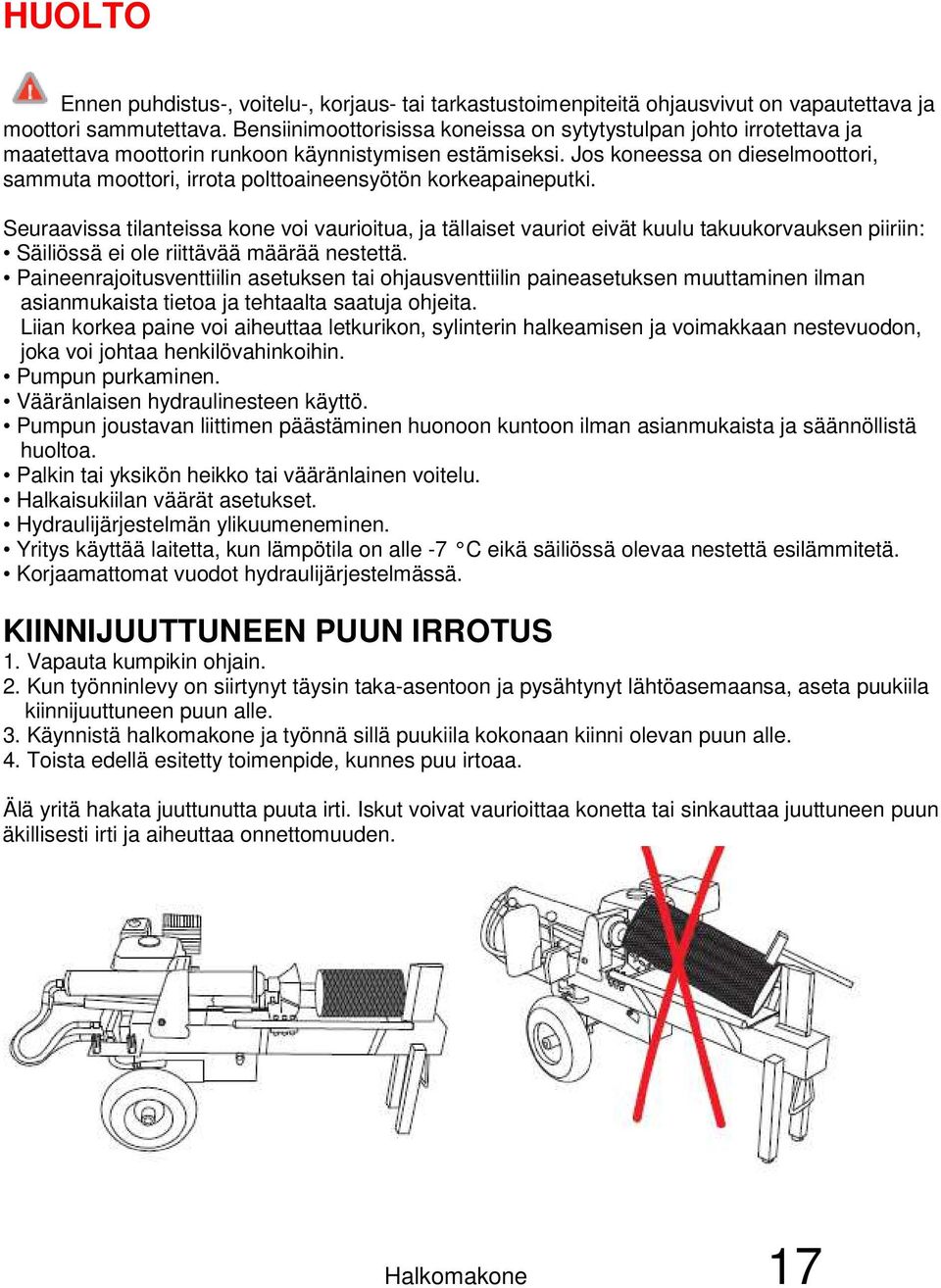 Jos koneessa on dieselmoottori, sammuta moottori, irrota polttoaineensyötön korkeapaineputki.