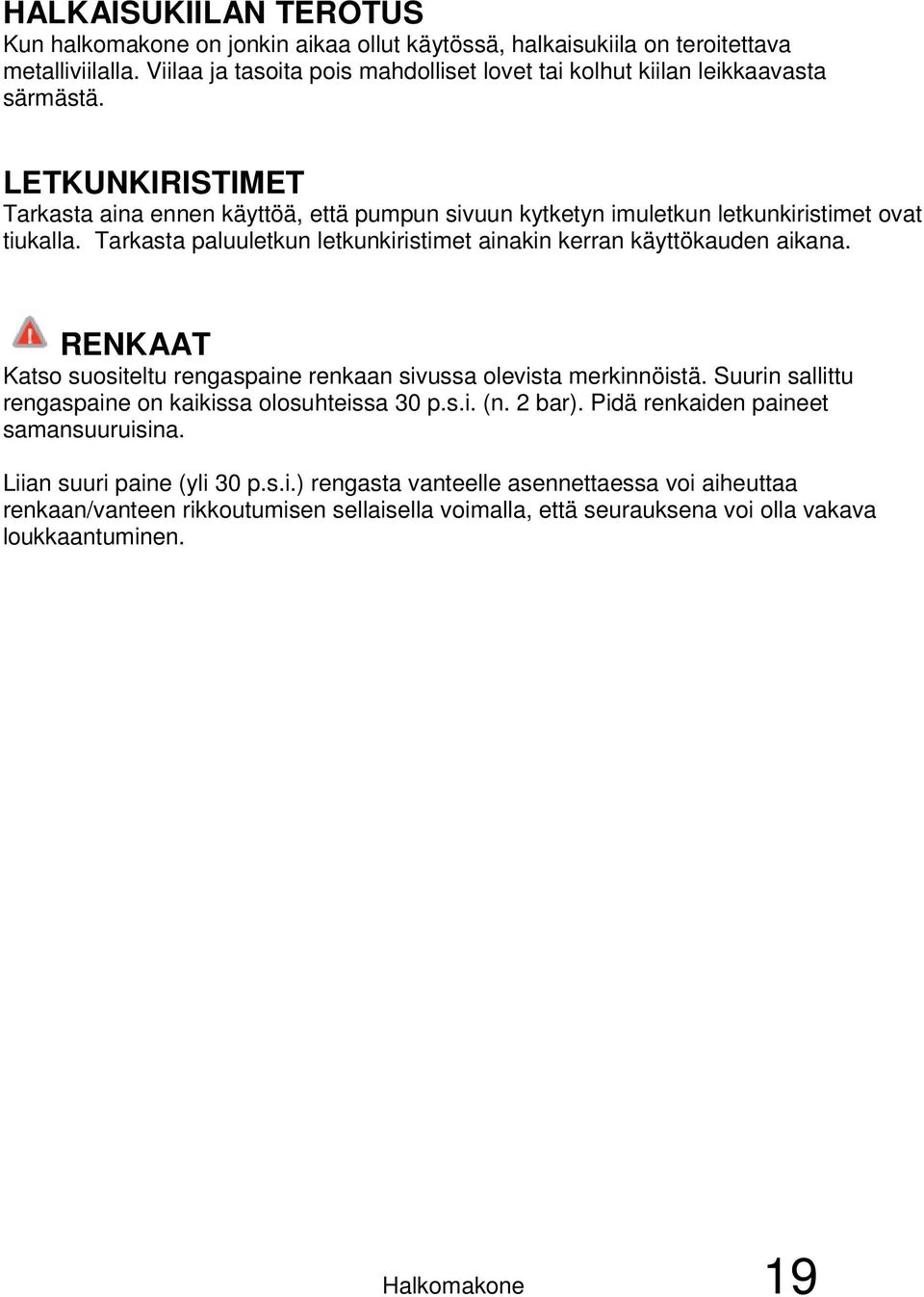 LETKUNKIRISTIMET Tarkasta aina ennen käyttöä, että pumpun sivuun kytketyn imuletkun letkunkiristimet ovat tiukalla. Tarkasta paluuletkun letkunkiristimet ainakin kerran käyttökauden aikana.