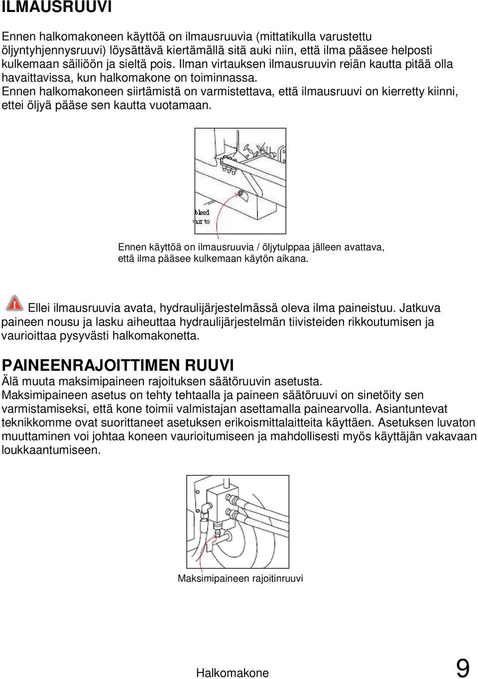 Ennen halkomakoneen siirtämistä on varmistettava, että ilmausruuvi on kierretty kiinni, ettei öljyä pääse sen kautta vuotamaan.