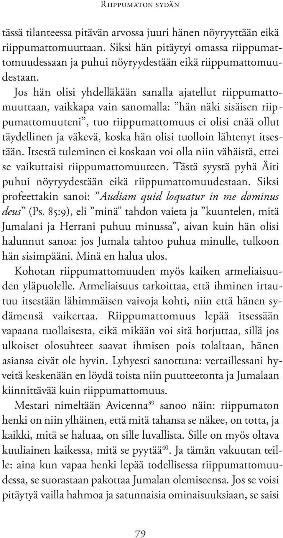 hän olisi tuolloin lähtenyt itsestään. Itsestä tuleminen ei koskaan voi olla niin vähäistä, ettei se vaikuttaisi riippumattomuuteen.