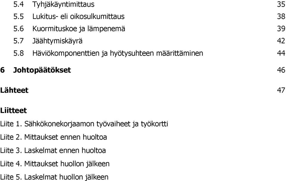 8 Häviökomponenttien ja hyötysuhteen määrittäminen 44 6 Johtopäätökset 46 Lähteet 47 Liitteet Liite