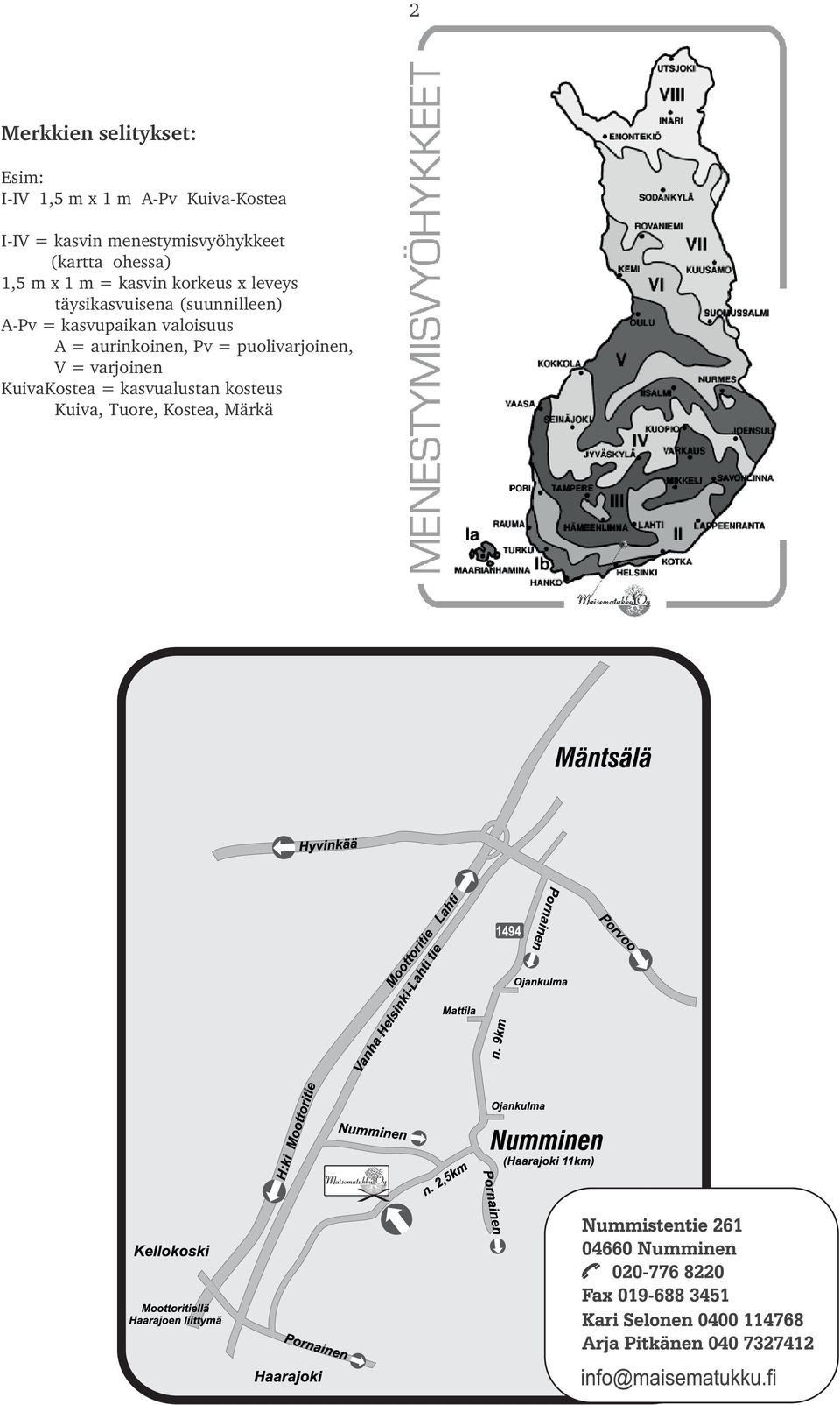 täysikasvuisena (suunnilleen) A-Pv = kasvupaikan valoisuus A = aurinkoinen, Pv =