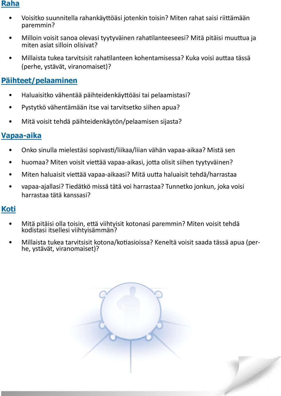 Päihteet/pelaaminen Haluaisitko vähentää päihteidenkäyttöäsi tai pelaamistasi? Pystytkö vähentämään itse vai tarvitsetko siihen apua? Mitä voisit tehdä päihteidenkäytön/pelaamisen sijasta?