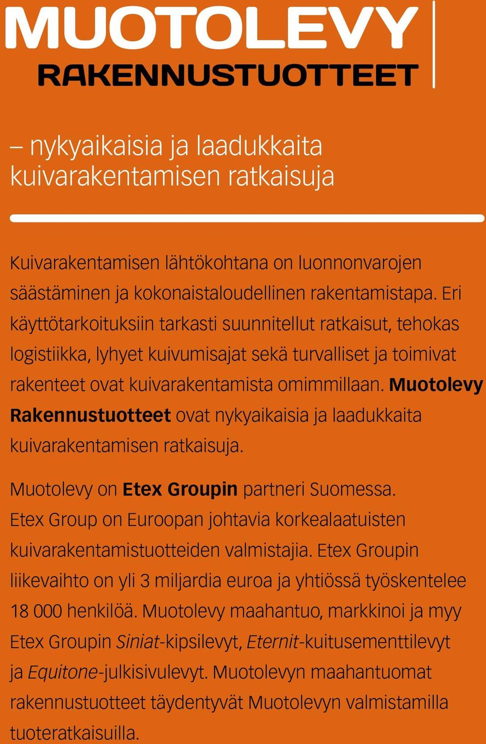 Muotolevy Rakennustuotteet ovat nykyaikaisia ja laadukkaita kuivarakentamisen ratkaisuja. Muotolevy on Etex Groupin partneri Suomessa.