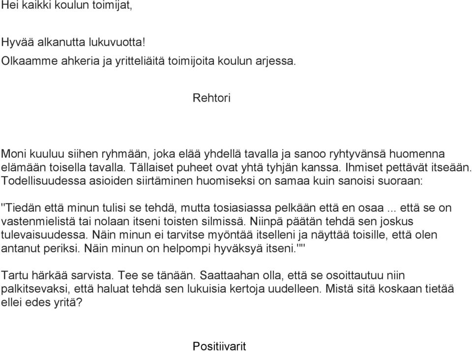 Todellisuudessa asioiden siirtäminen huomiseksi on samaa kuin sanoisi suoraan: "Tiedän että minun tulisi se tehdä, mutta tosiasiassa pelkään että en osaa.