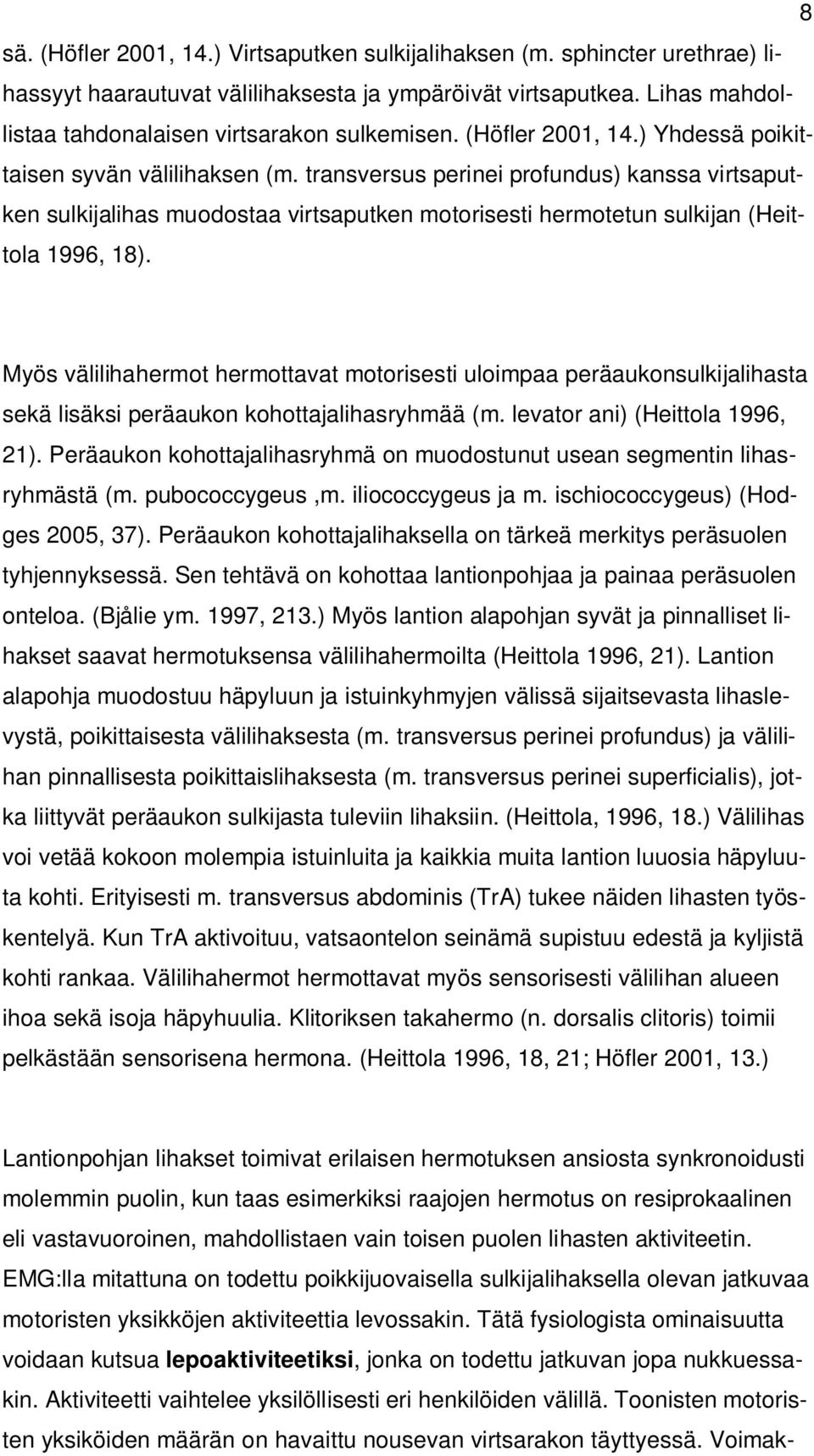 transversus perinei profundus) kanssa virtsaputken sulkijalihas muodostaa virtsaputken motorisesti hermotetun sulkijan (Heittola 1996, 18).