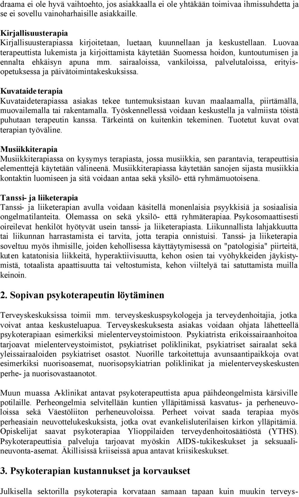 Luovaa terapeuttista lukemista ja kirjoittamista käytetään Suomessa hoidon, kuntoutumisen ja ennalta ehkäisyn apuna mm.