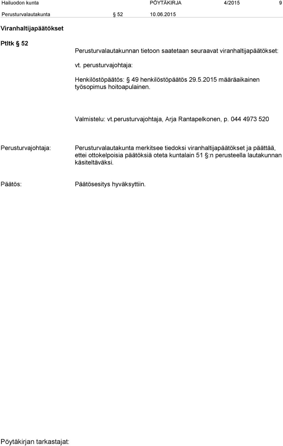 perusturvajohtaja: Henkilöstöpäätös: 49 henkilöstöpäätös 29.5.2015 määräaikainen työsopimus hoitoapulainen. Valmistelu: vt.