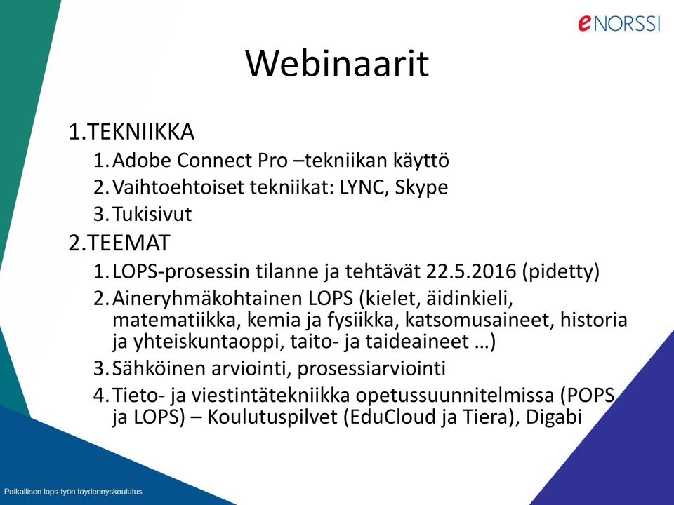 Aineryhmäkohtainen LOPS (kielet, äidinkieli, matematiikka, kemia ja fysiikka, katsomusaineet, historia ja