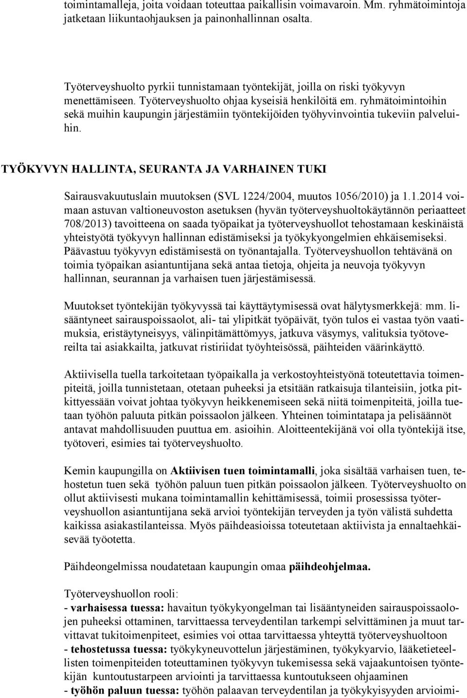 ryhmätoimintoihin sekä muihin kaupungin järjestämiin työntekijöiden työhyvinvointia tukeviin palveluihin.