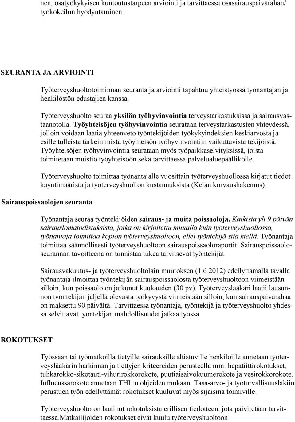 Työterveyshuolto seuraa yksilön työhyvinvointia terveystarkastuksissa ja sairausvastaanotolla.