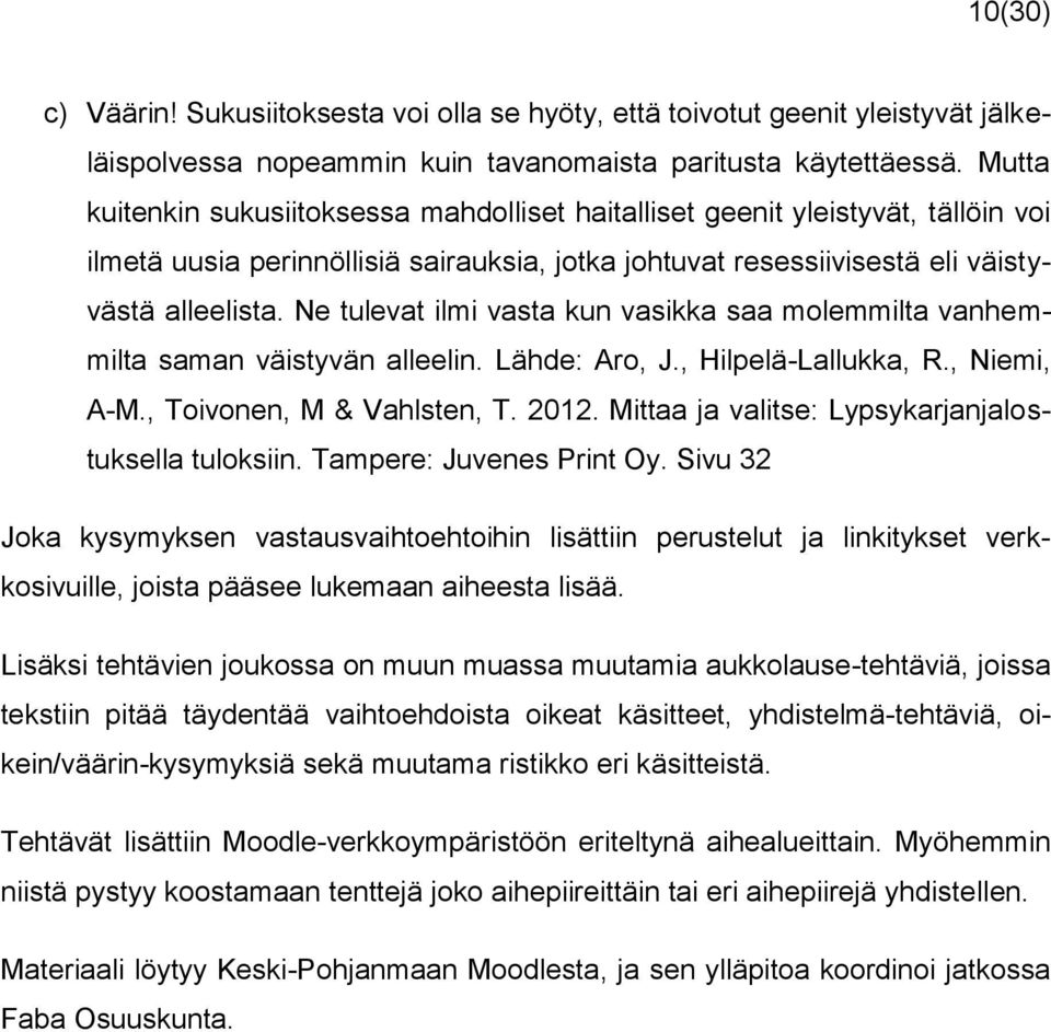 Ne tulevat ilmi vasta kun vasikka saa molemmilta vanhemmilta saman väistyvän alleelin. Lähde: Aro, J., Hilpelä-Lallukka, R., Niemi, A-M., Toivonen, M & Vahlsten, T. 2012.