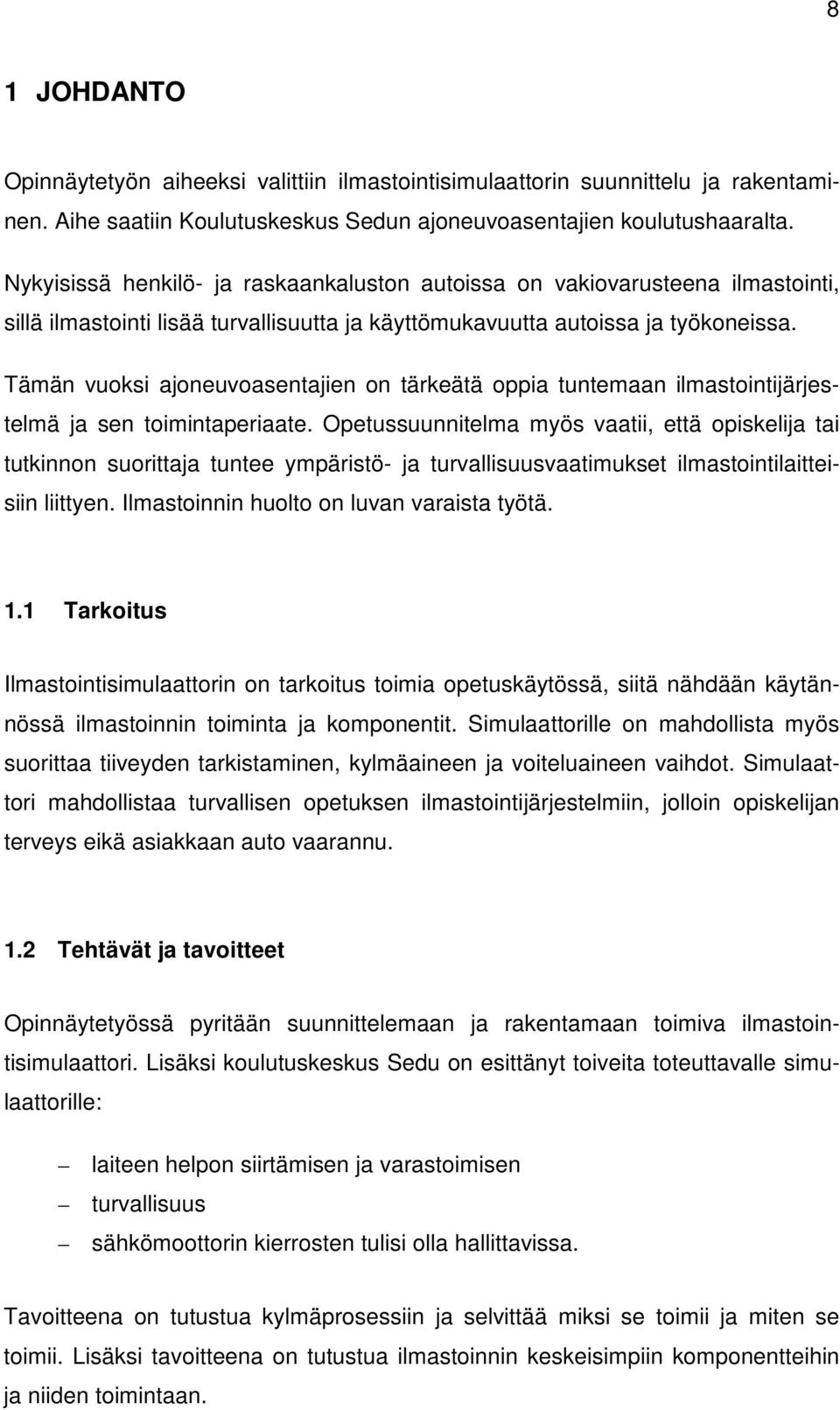 Tämän vuoksi ajoneuvoasentajien on tärkeätä oppia tuntemaan ilmastointijärjestelmä ja sen toimintaperiaate.