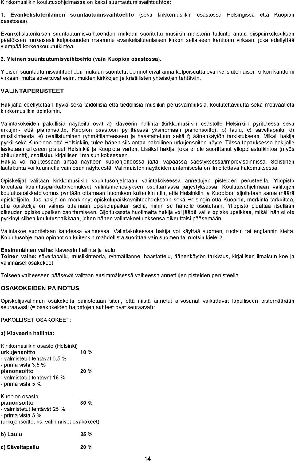 kanttorin virkaan, joka edellyttää ylempää korkeakoulututkintoa. 2. Yleinen suuntautumisvaihtoehto (vain Kuopion osastossa).