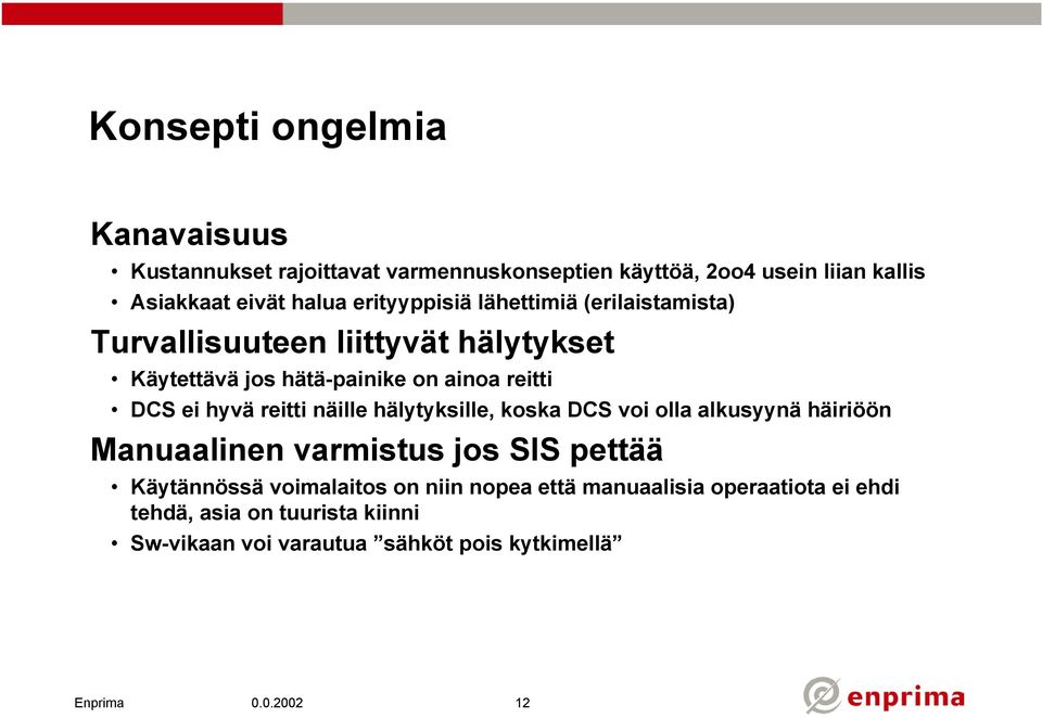 hyvä reitti näille hälytyksille, koska DCS voi olla alkusyynä häiriöön Manuaalinen varmistus jos SIS pettää Käytännössä