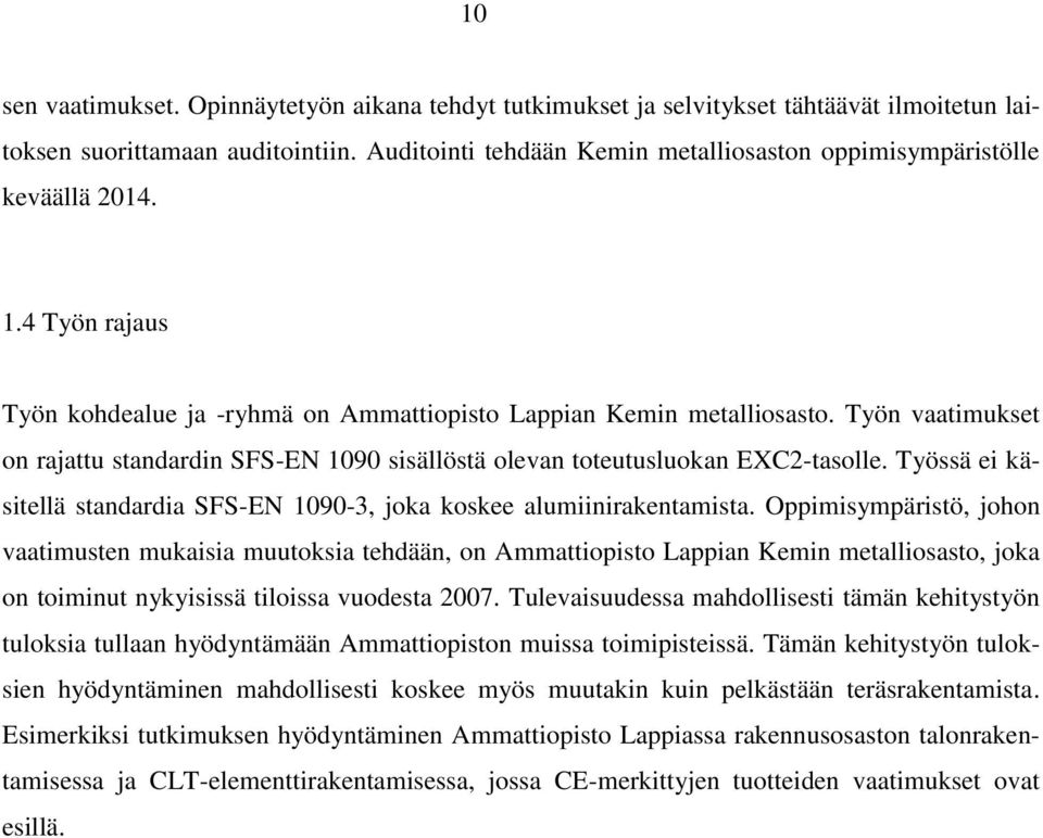 Työn vaatimukset on rajattu standardin SFS-EN 1090 sisällöstä olevan toteutusluokan EXC2-tasolle. Työssä ei käsitellä standardia SFS-EN 1090-3, joka koskee alumiinirakentamista.