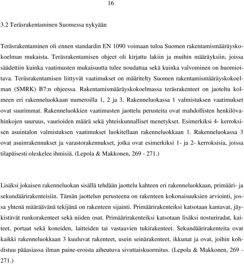 Teräsrakentamisen liittyvät vaatimukset on määritelty Suomen rakentamismääräyskokoelman (SMRK) B7:n ohjeessa.