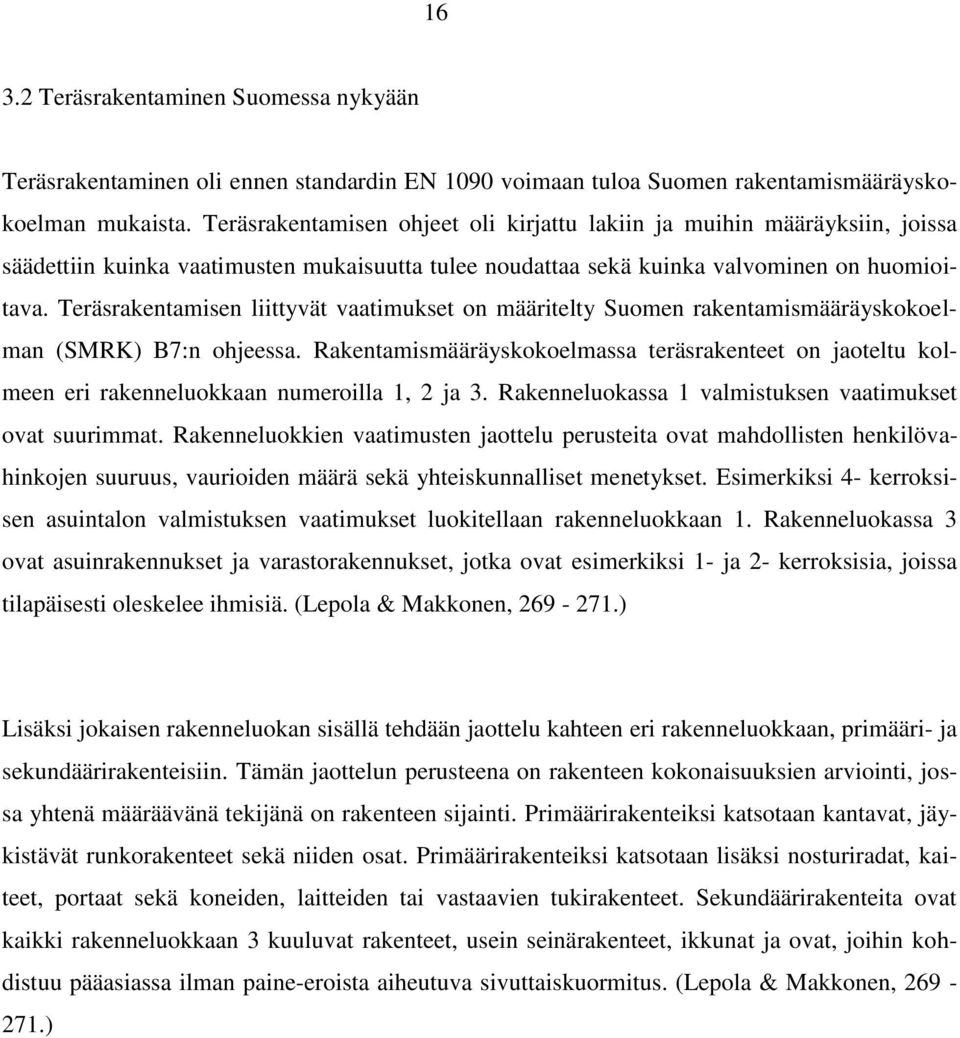Teräsrakentamisen liittyvät vaatimukset on määritelty Suomen rakentamismääräyskokoelman (SMRK) B7:n ohjeessa.