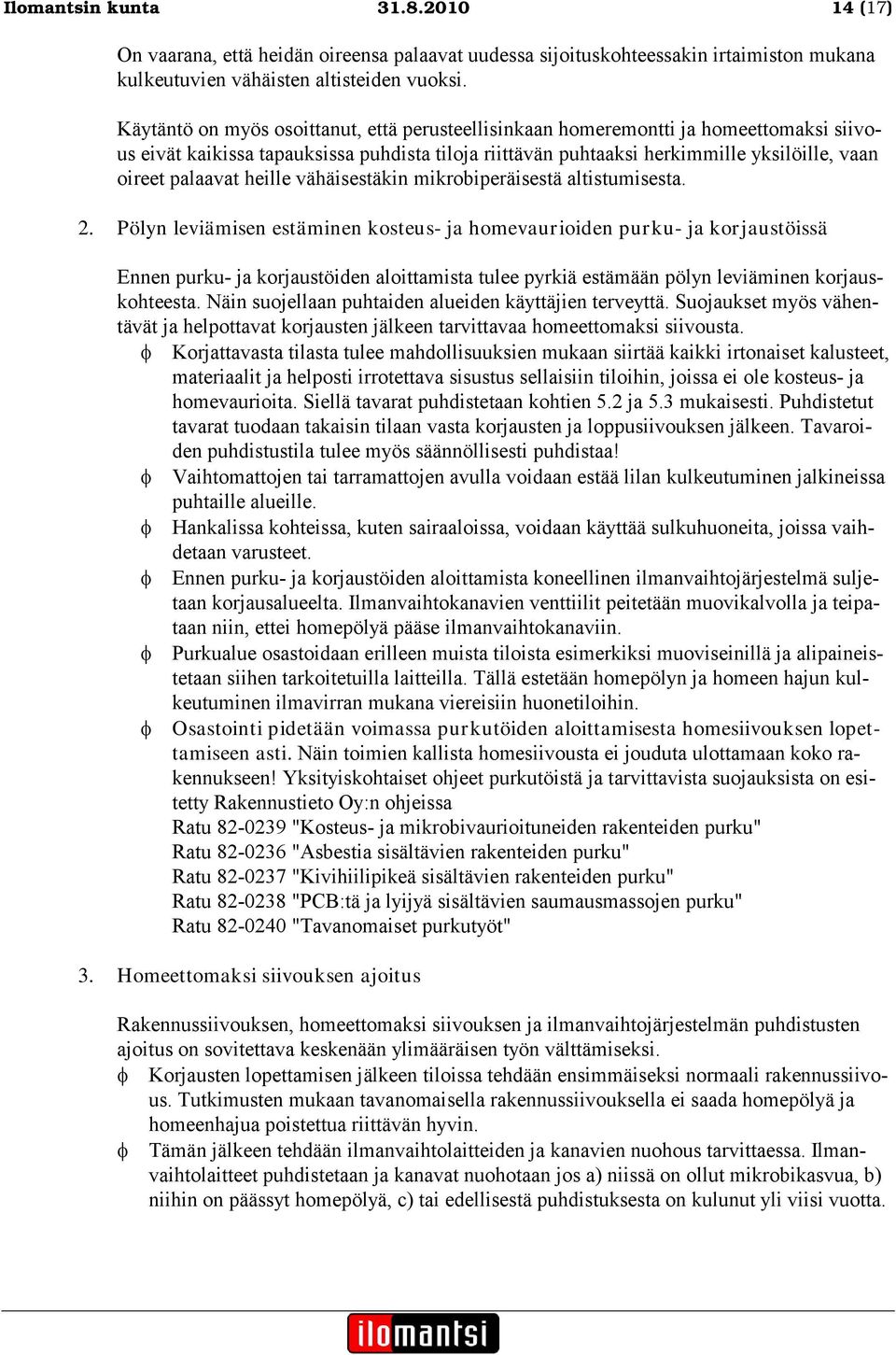 heille vähäisestäkin mikrobiperäisestä altistumisesta. 2.
