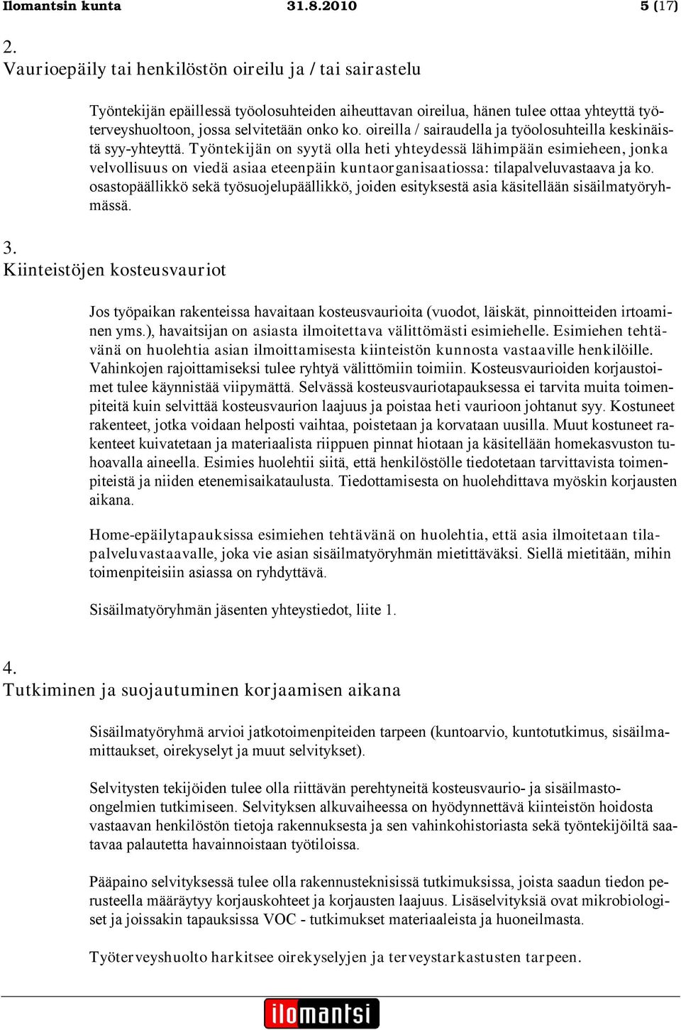 oireilla / sairaudella ja työolosuhteilla keskinäistä syy-yhteyttä.