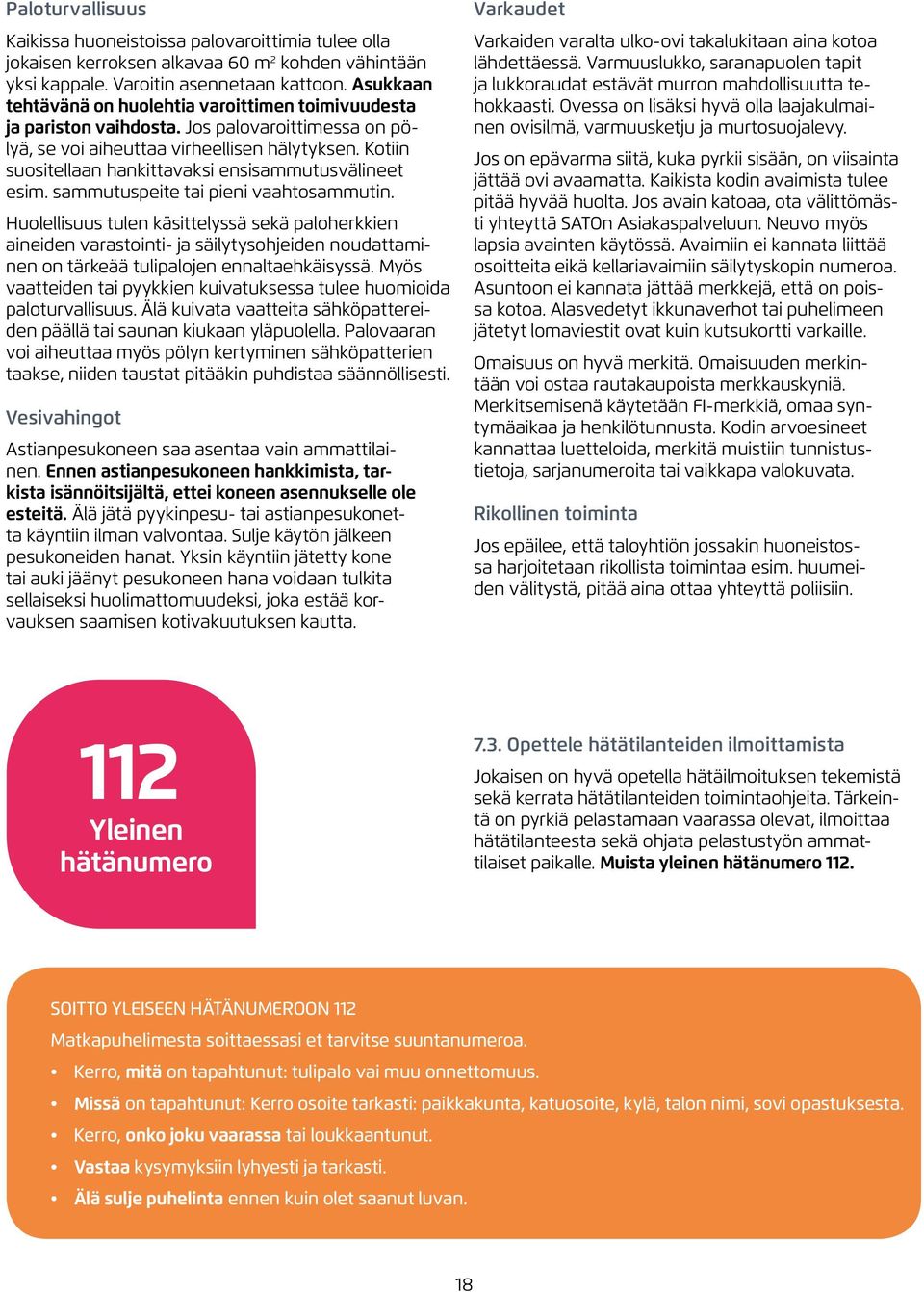 Kotiin suositellaan hankittavaksi ensisammutusvälineet esim. sammutuspeite tai pieni vaahtosammutin.