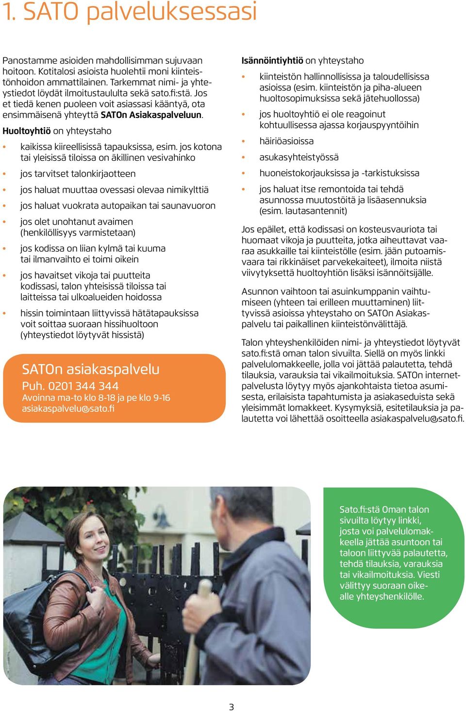 Huoltoyhtiö on yhteystaho kaikissa kiireellisissä tapauksissa, esim.