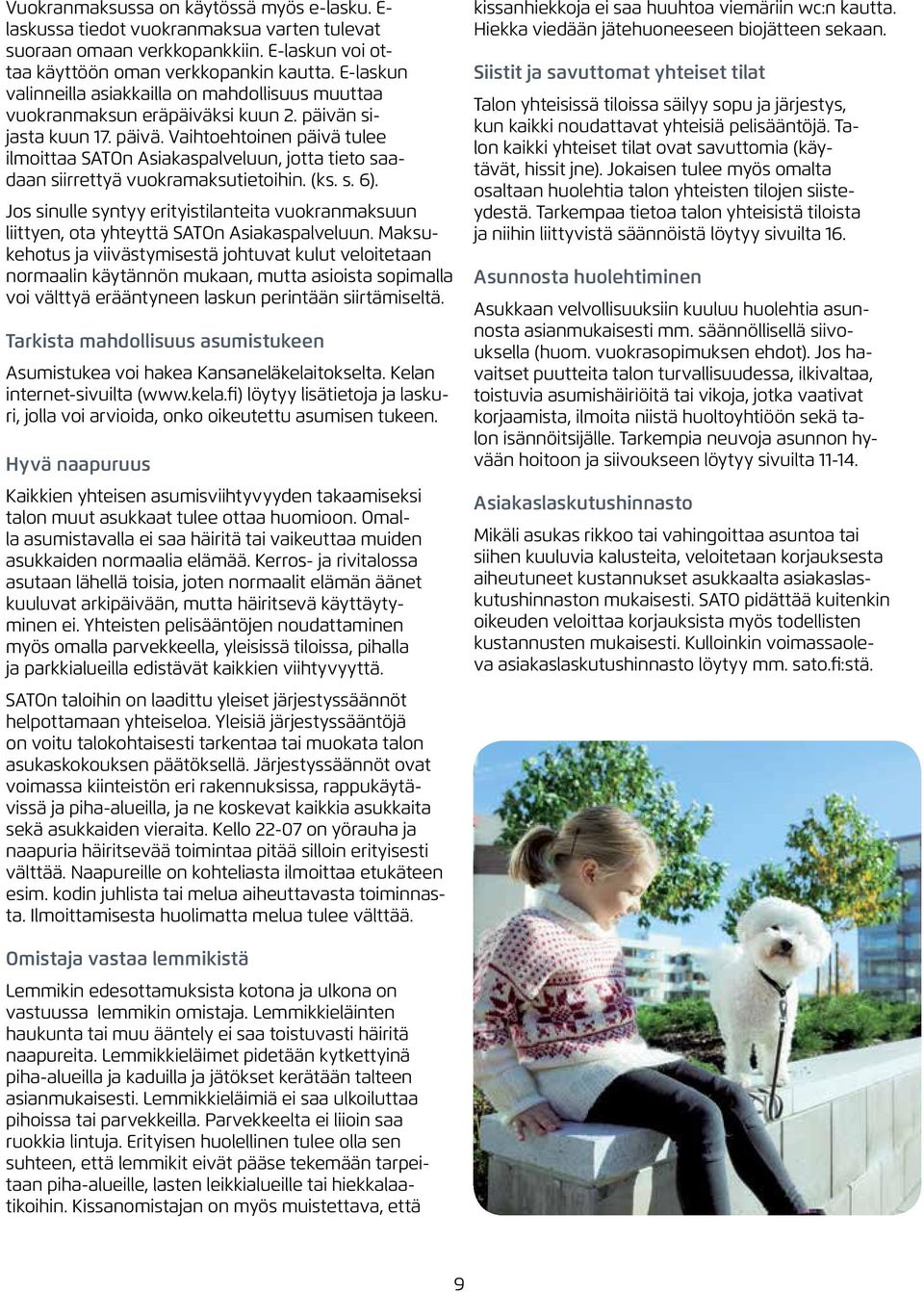 sijasta kuun 17. päivä. Vaihtoehtoinen päivä tulee ilmoittaa SATOn Asiakaspalveluun, jotta tieto saadaan siirrettyä vuokramaksutietoihin. (ks. s. 6).