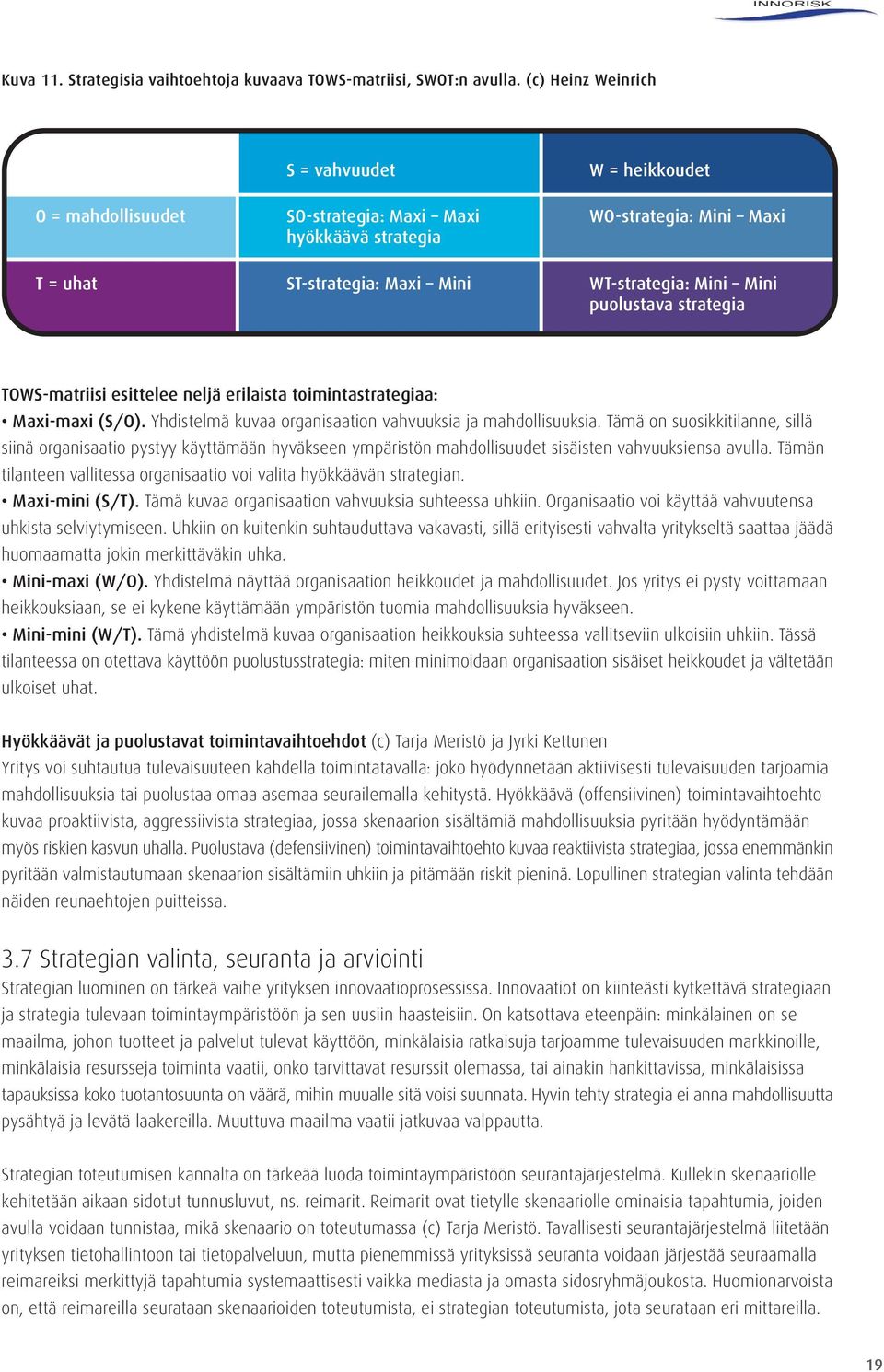 puolustava strategia TOWS-matriisi esittelee neljä erilaista toimintastrategiaa: Maxi-maxi (S/O). Yhdistelmä kuvaa organisaation vahvuuksia ja mahdollisuuksia.