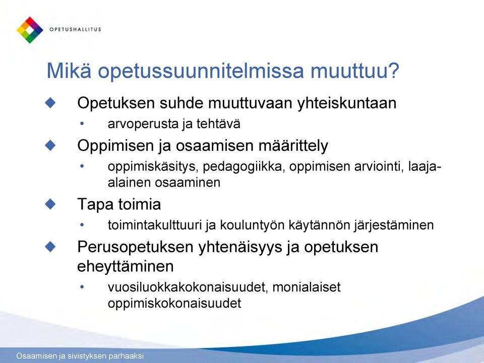 määrittely oppimiskäsitys, pedagogiikka, oppimisen arviointi, laajaalainen osaaminen Tapa toimia