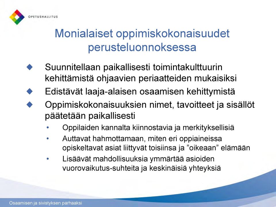 päätetään paikallisesti Oppilaiden kannalta kiinnostavia ja merkityksellisiä Auttavat hahmottamaan, miten eri oppiaineissa