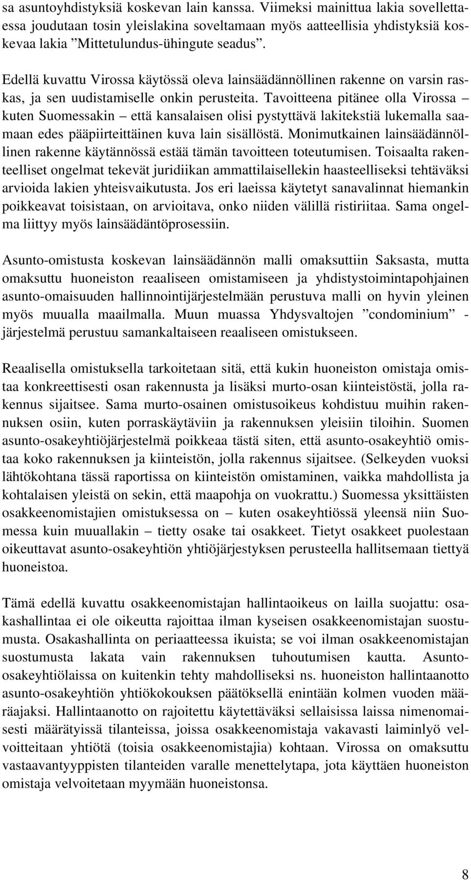 Tavoitteena pitänee olla Virossa kuten Suomessakin että kansalaisen olisi pystyttävä lakitekstiä lukemalla saamaan edes pääpiirteittäinen kuva lain sisällöstä.