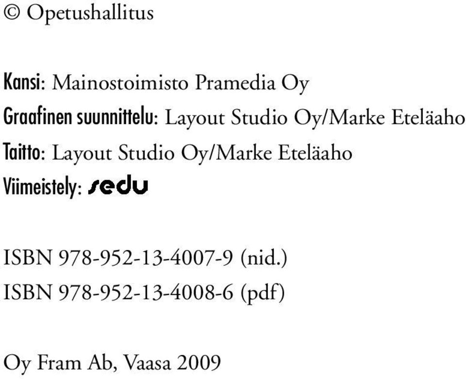 Studio Oy/Marke Eteläaho Viimeistely: ISBN