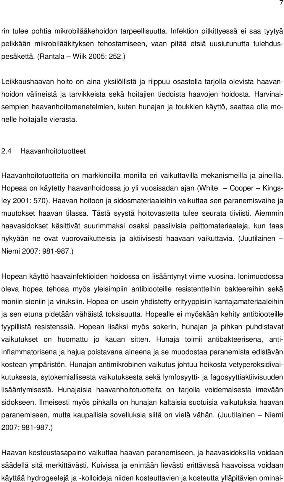 Harvinaisempien haavanhoitomenetelmien, kuten hunajan ja toukkien käyttö, saattaa olla monelle hoitajalle vierasta. 2.