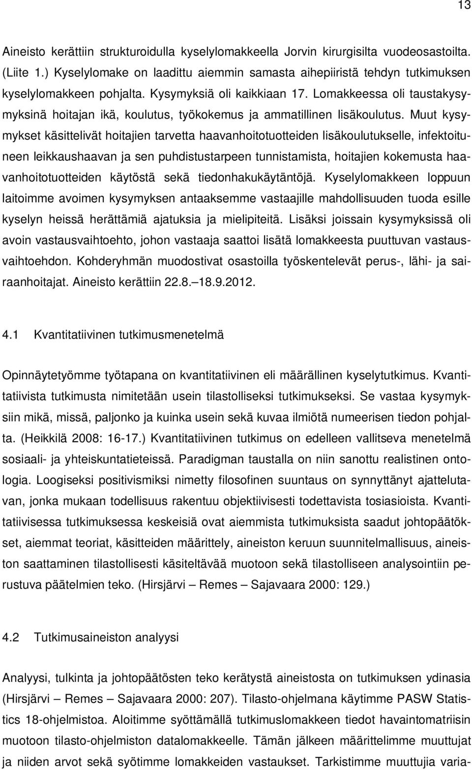 Lomakkeessa oli taustakysymyksinä hoitajan ikä, koulutus, työkokemus ja ammatillinen lisäkoulutus.