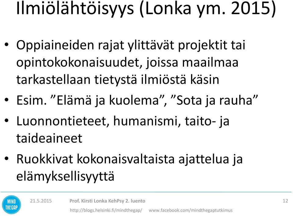 tarkastellaan tietystä ilmiöstä käsin Esim.