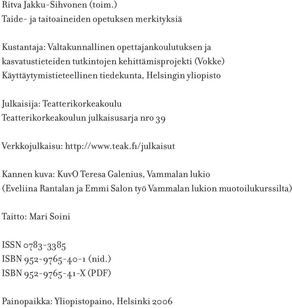 (Vokke) Käyttäytymistieteellinen tiedekunta, Helsingin yliopisto Julkaisija: Teatterikorkeakoulu Teatterikorkeakoulun julkaisusarja nro 39