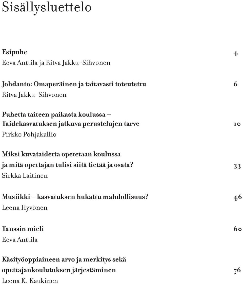 kuvataidetta opetetaan koulussa ja mitä opettajan tulisi siitä tietää ja osata?