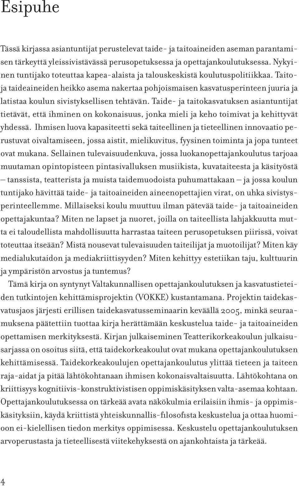 Taitoja taideaineiden heikko asema nakertaa pohjoismaisen kasvatusperinteen juuria ja latistaa koulun sivistyksellisen tehtävän.