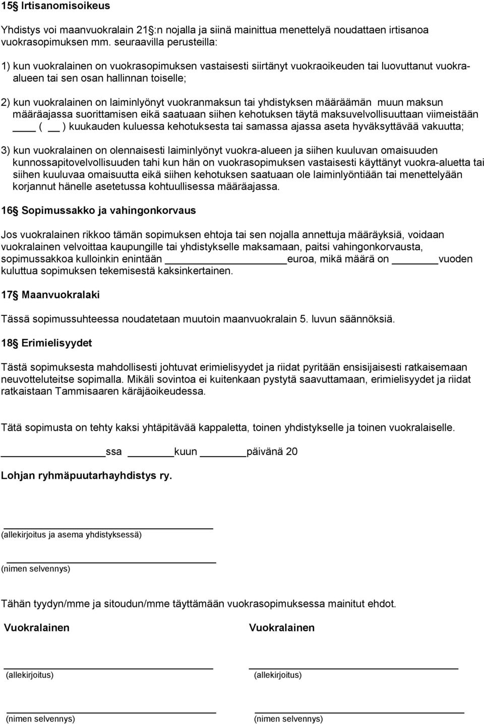 vuokranmaksun tai yhdistyksen määräämän muun maksun määräajassa suorittamisen eikä saatuaan siihen kehotuksen täytä maksuvelvollisuuttaan viimeistään ( ) kuukauden kuluessa kehotuksesta tai samassa