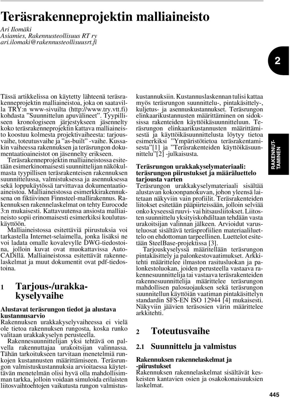 Tyypilliseen kronologiseen järjestykseen jäsennelty koko teräsrakenneprojektin kattava malliaineisto koostuu kolmesta projektivaiheesta: tarjousvaihe, toteutusvaihe ja as-built -vaihe.