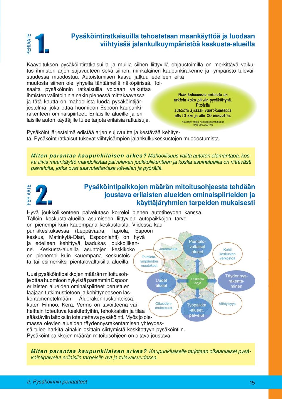 Autoistumisen kasvu jatkuu edelleen eikä muutosta siihen ole lyhyellä tähtäimellä näköpiirissä.