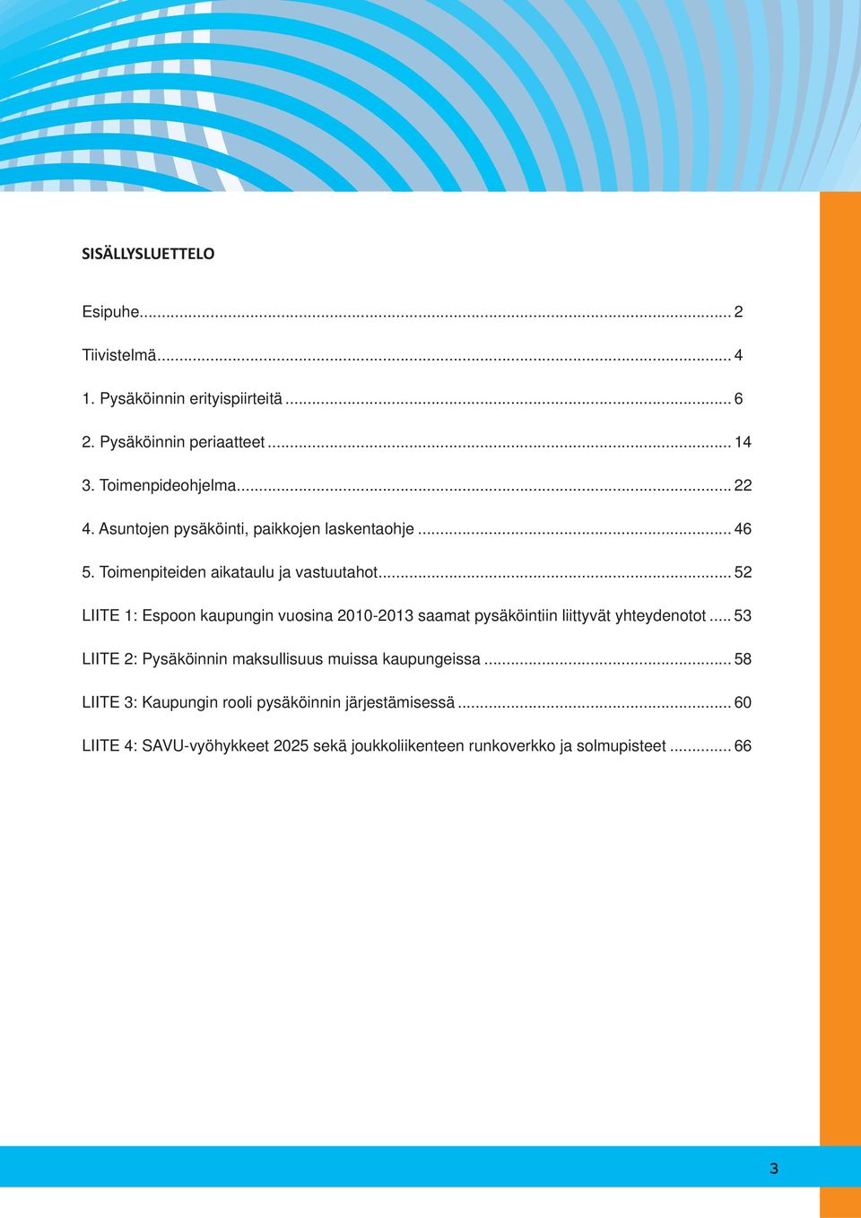 .. 52 LIITE 1: Espoon kaupungin vuosina 2010-2013 saamat pysäköintiin liittyvät yhteydenotot.